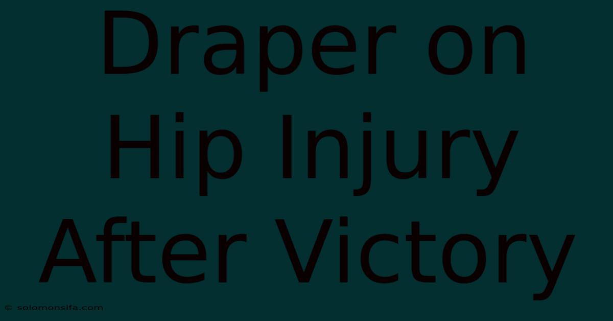 Draper On Hip Injury After Victory