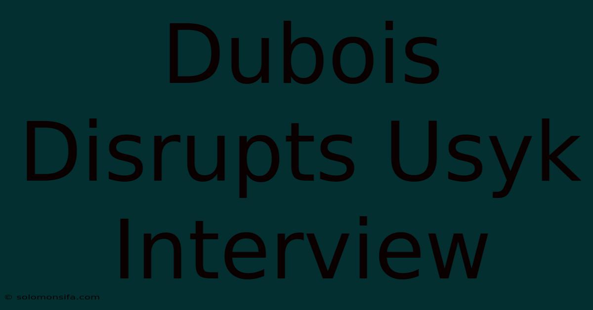 Dubois Disrupts Usyk Interview