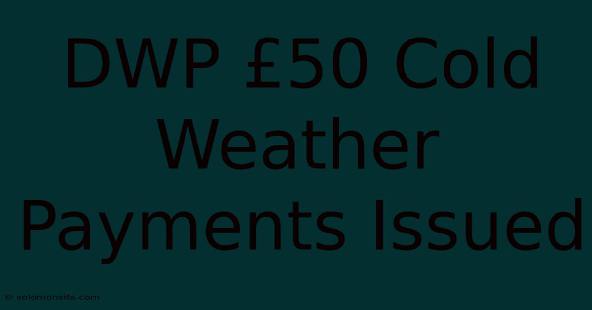 DWP £50 Cold Weather Payments Issued