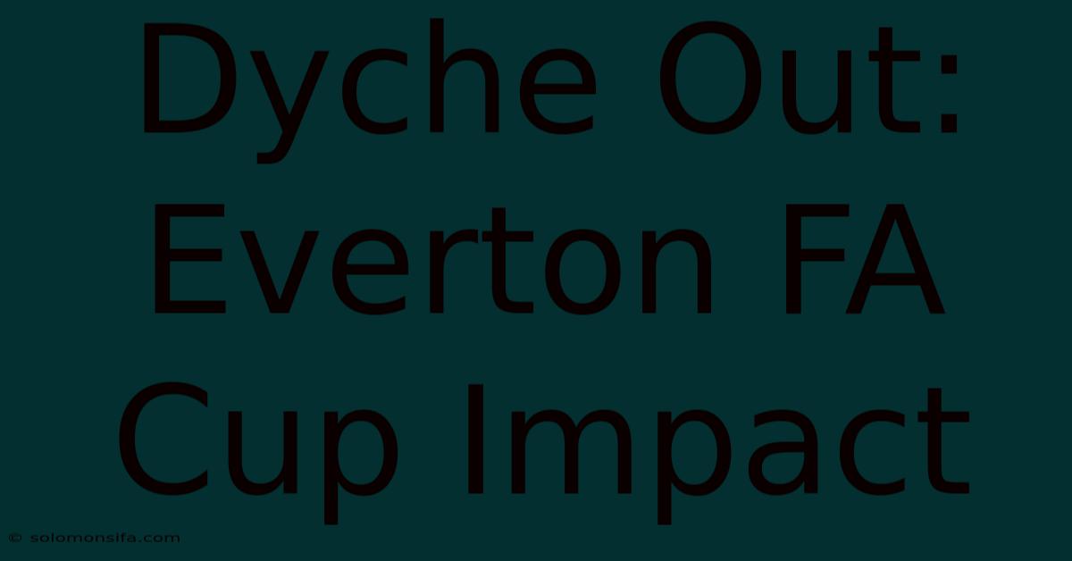 Dyche Out: Everton FA Cup Impact