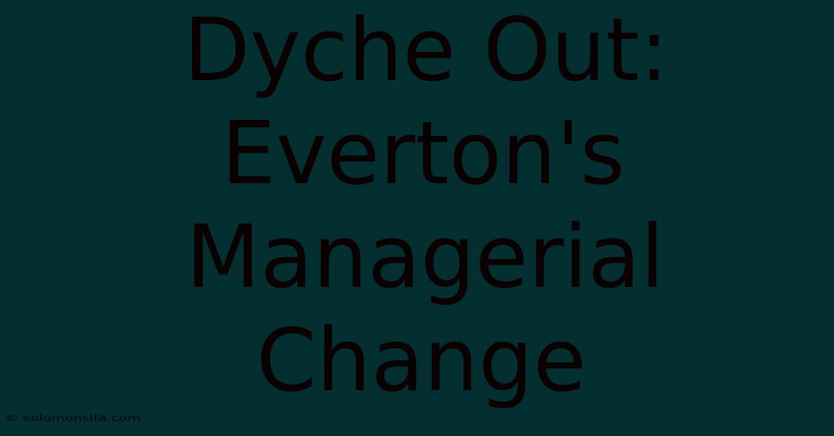 Dyche Out: Everton's Managerial Change