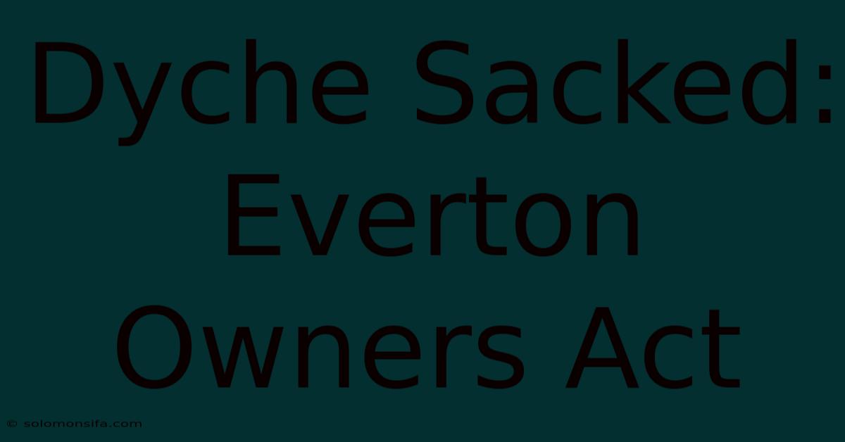 Dyche Sacked: Everton Owners Act