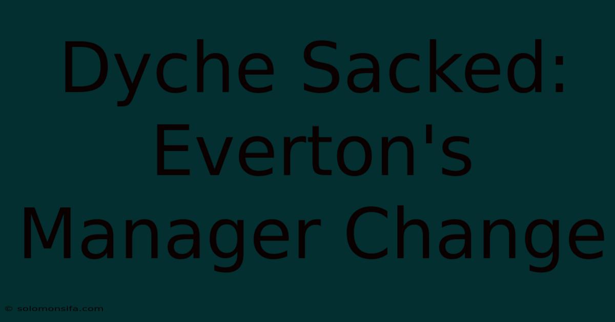 Dyche Sacked: Everton's Manager Change