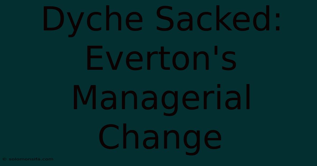 Dyche Sacked: Everton's Managerial Change