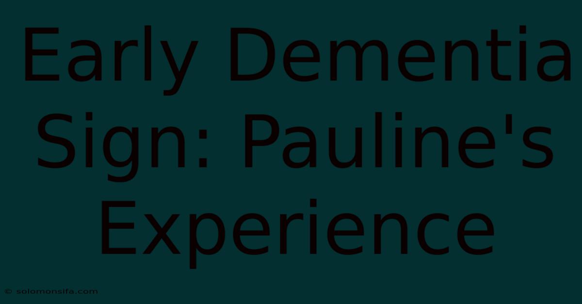 Early Dementia Sign: Pauline's Experience