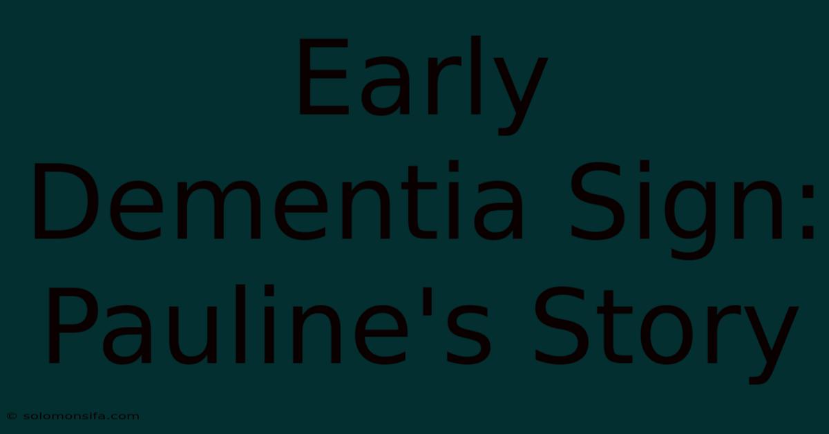 Early Dementia Sign: Pauline's Story