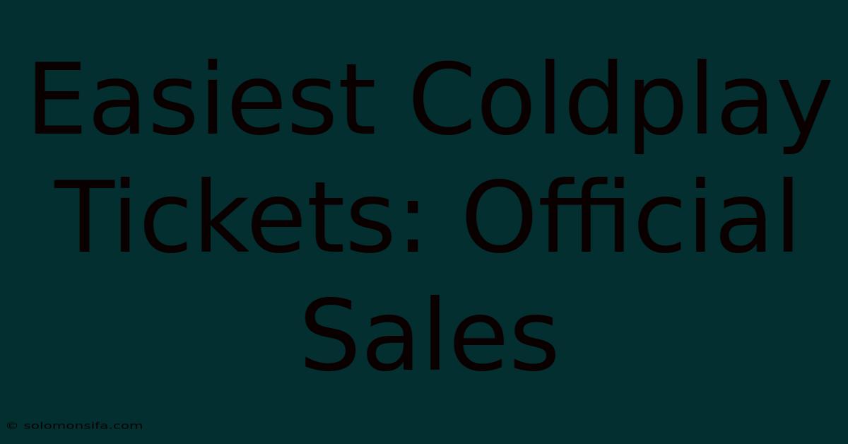 Easiest Coldplay Tickets: Official Sales