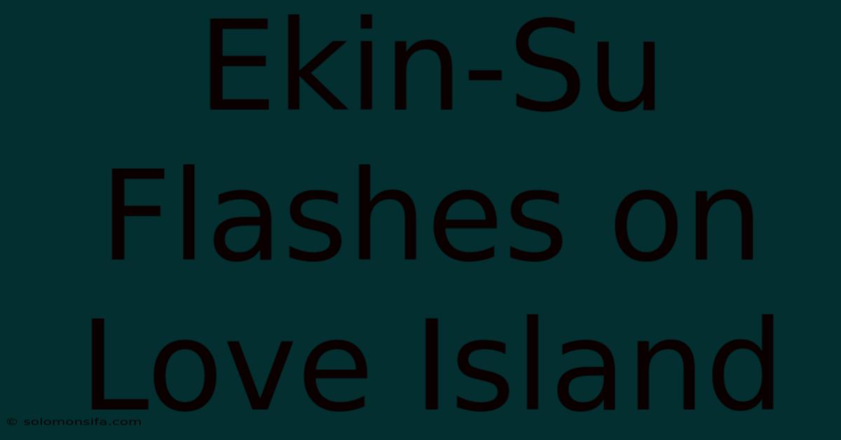 Ekin-Su Flashes On Love Island