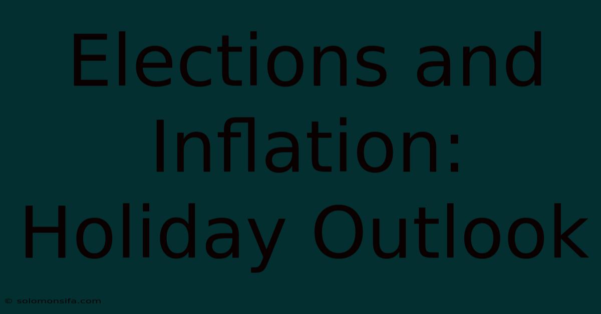 Elections And Inflation: Holiday Outlook