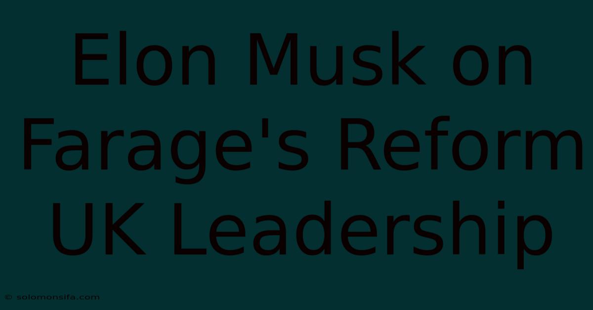 Elon Musk On Farage's Reform UK Leadership