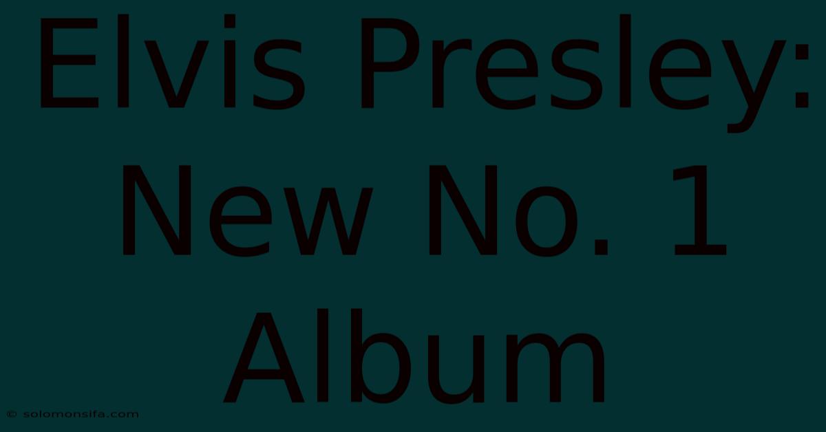 Elvis Presley: New No. 1 Album