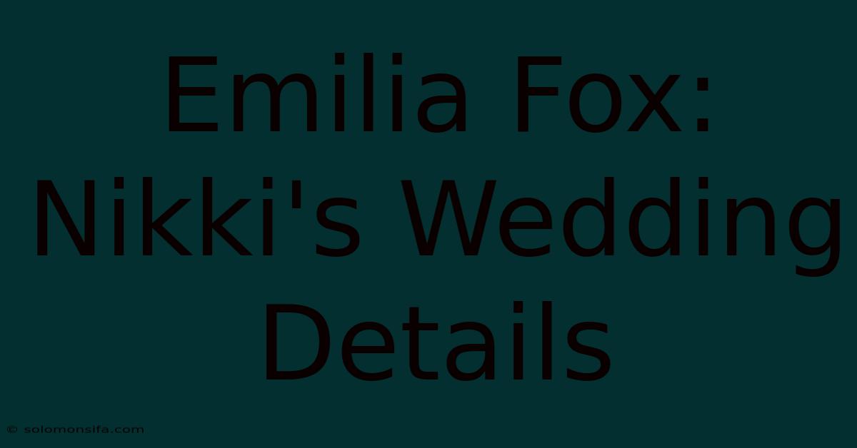 Emilia Fox: Nikki's Wedding Details