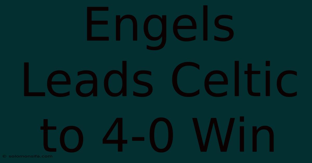 Engels Leads Celtic To 4-0 Win