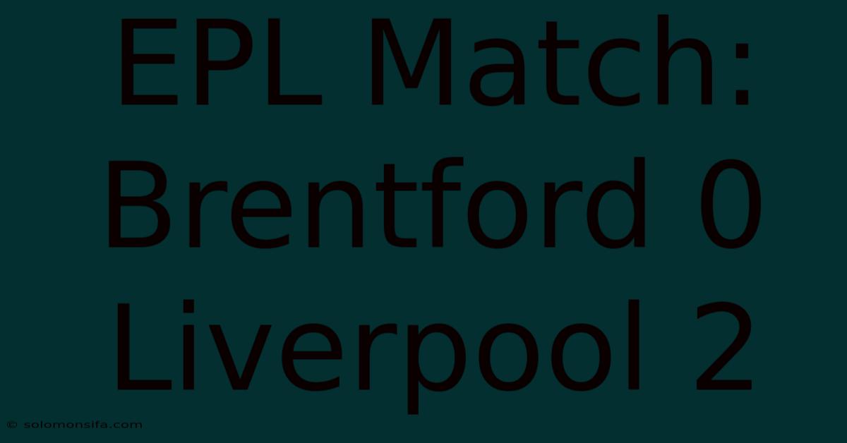 EPL Match: Brentford 0 Liverpool 2