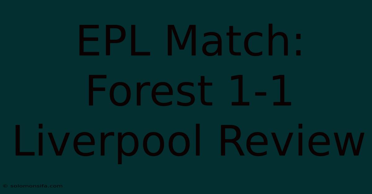 EPL Match: Forest 1-1 Liverpool Review