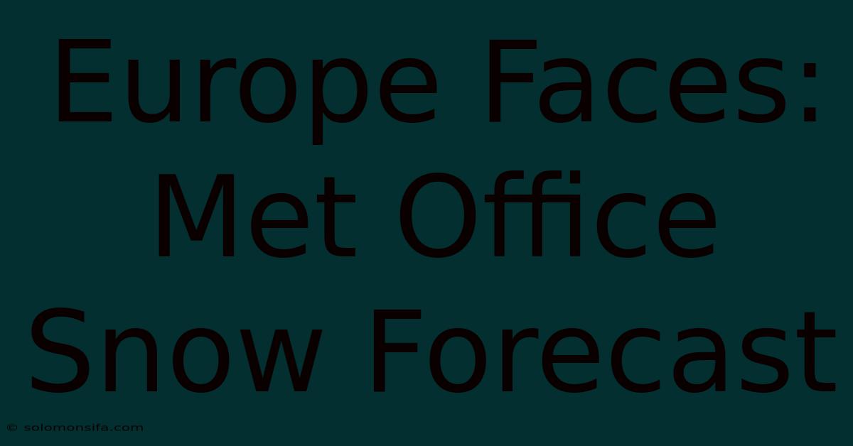 Europe Faces: Met Office Snow Forecast