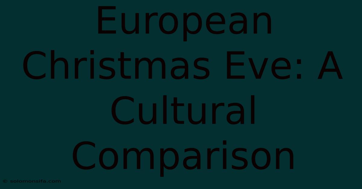 European Christmas Eve: A Cultural Comparison