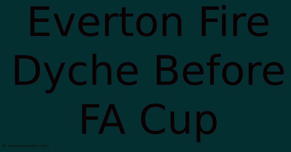 Everton Fire Dyche Before FA Cup