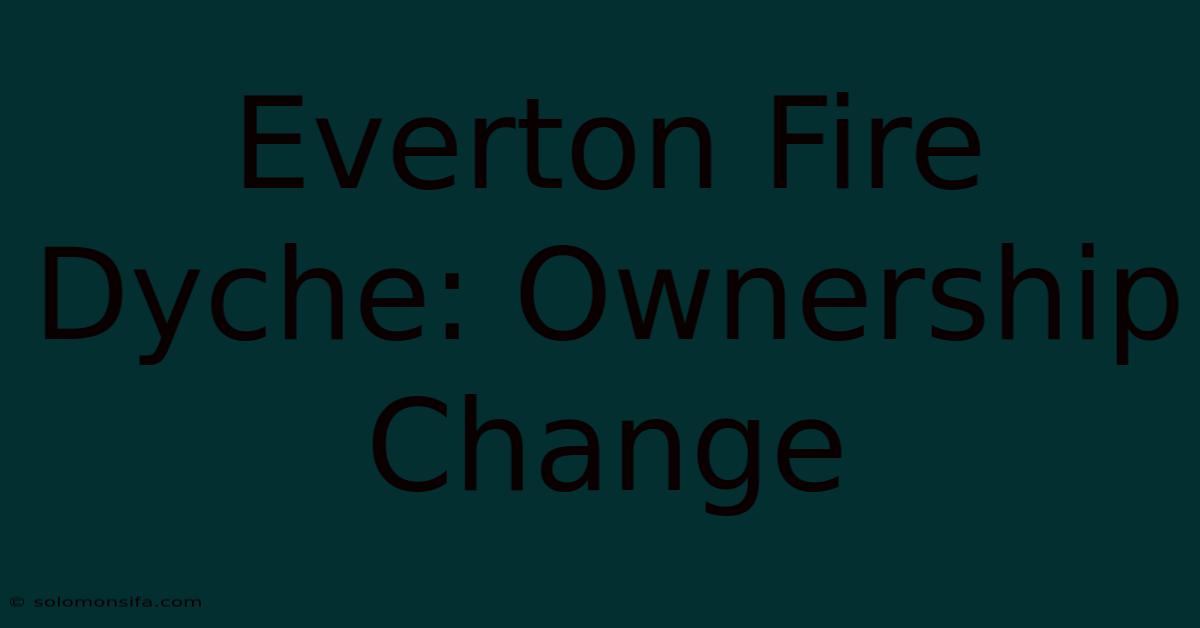 Everton Fire Dyche: Ownership Change