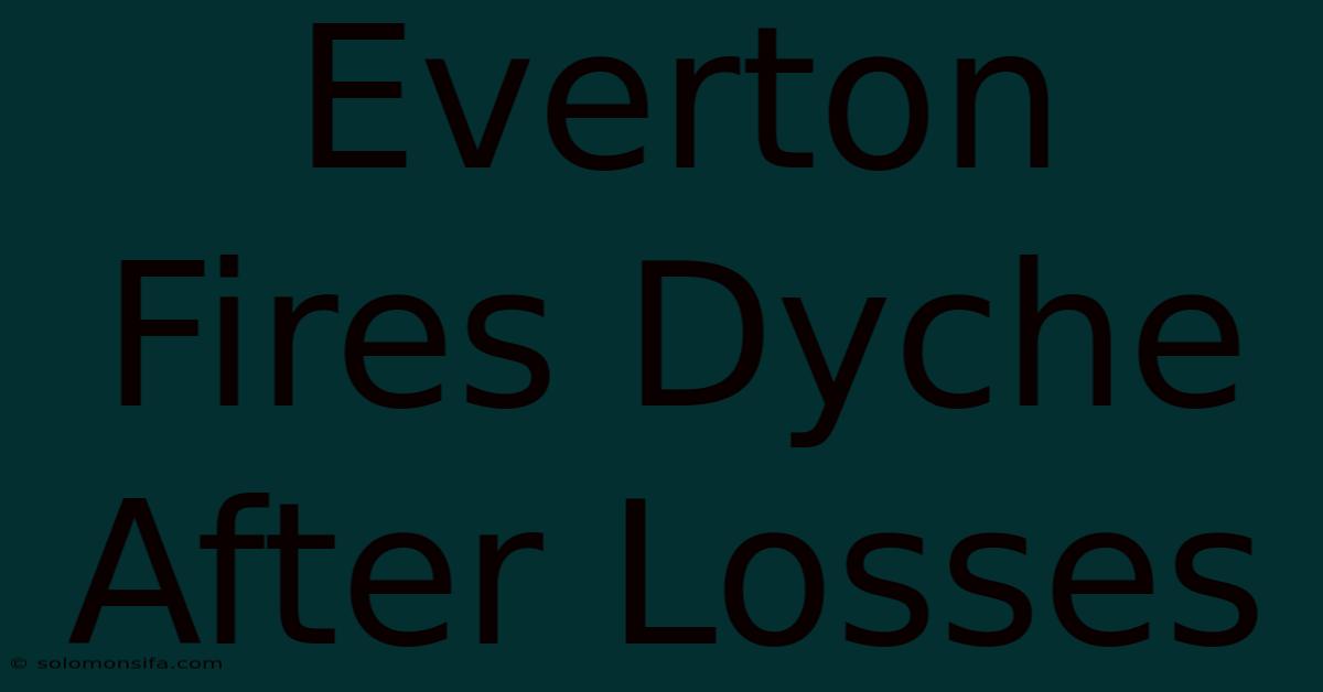 Everton Fires Dyche After Losses