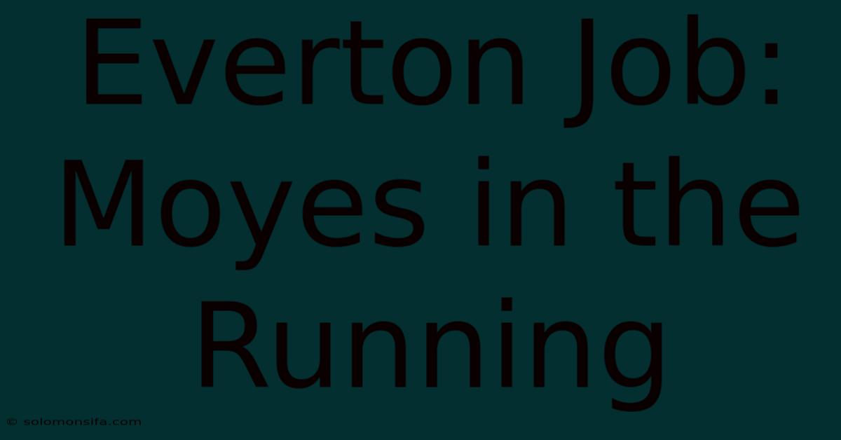 Everton Job: Moyes In The Running