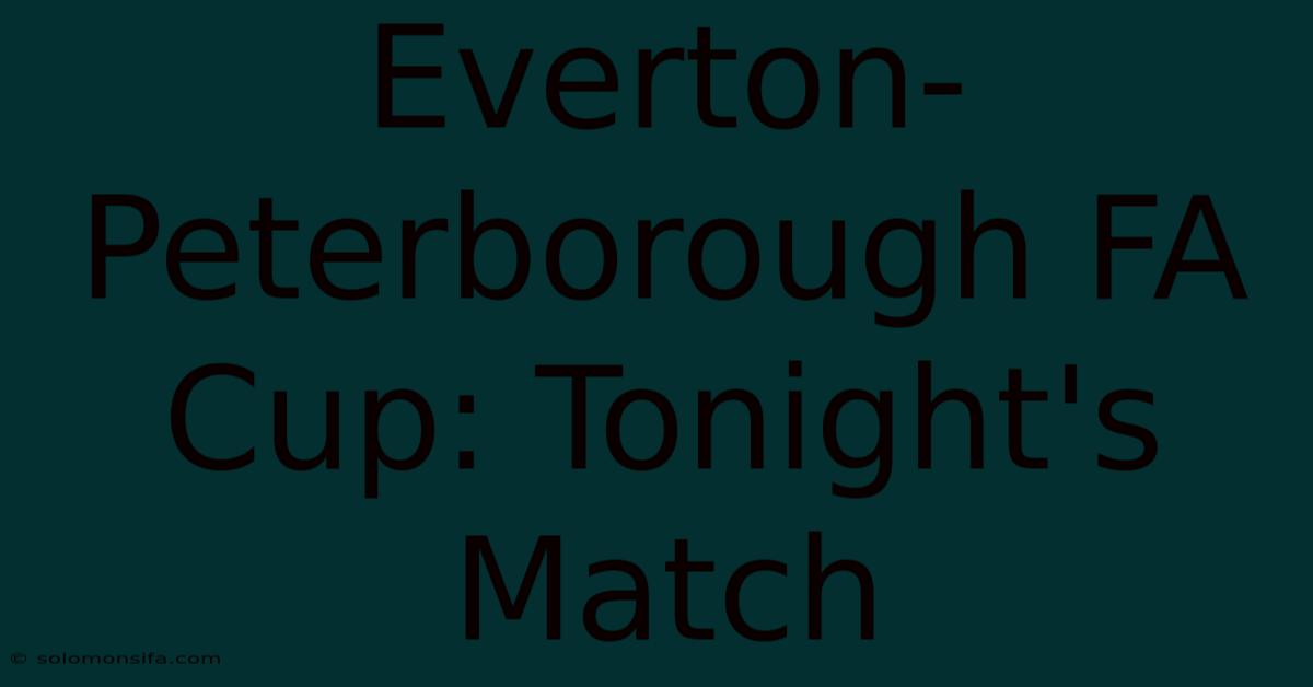 Everton-Peterborough FA Cup: Tonight's Match