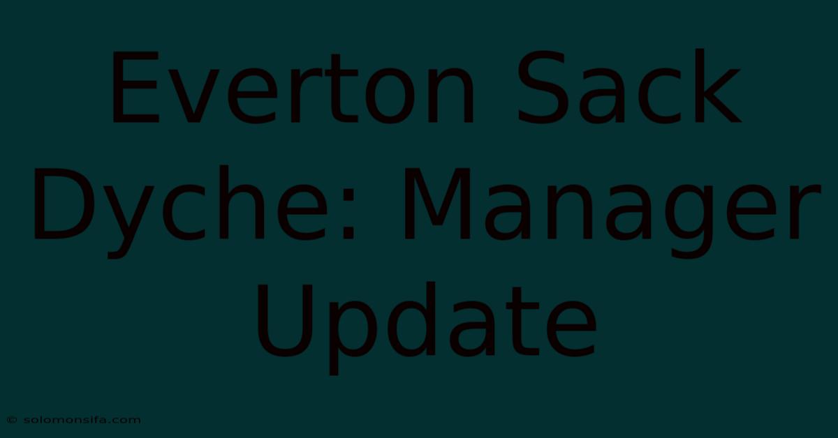 Everton Sack Dyche: Manager Update