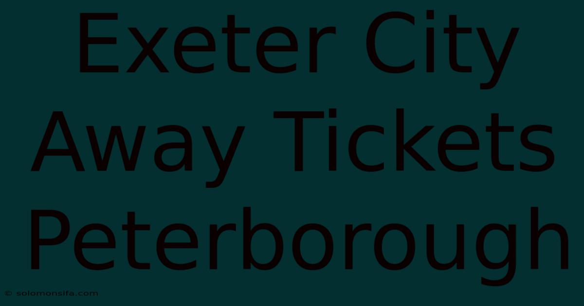 Exeter City Away Tickets Peterborough