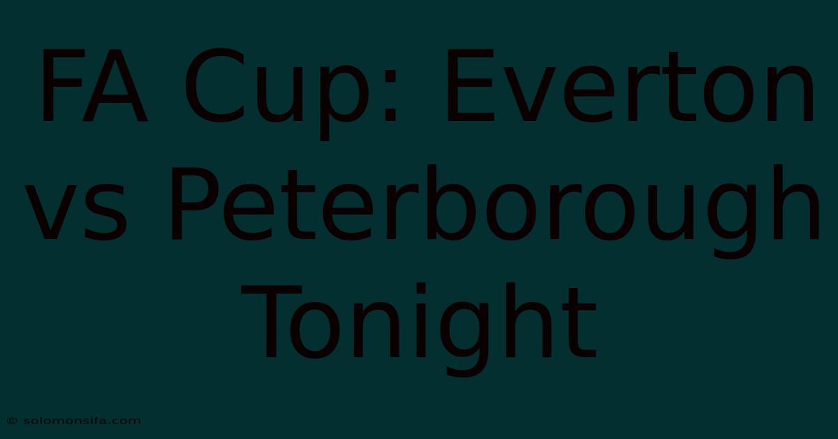 FA Cup: Everton Vs Peterborough Tonight