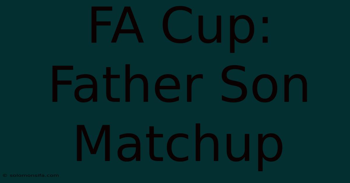 FA Cup: Father Son Matchup