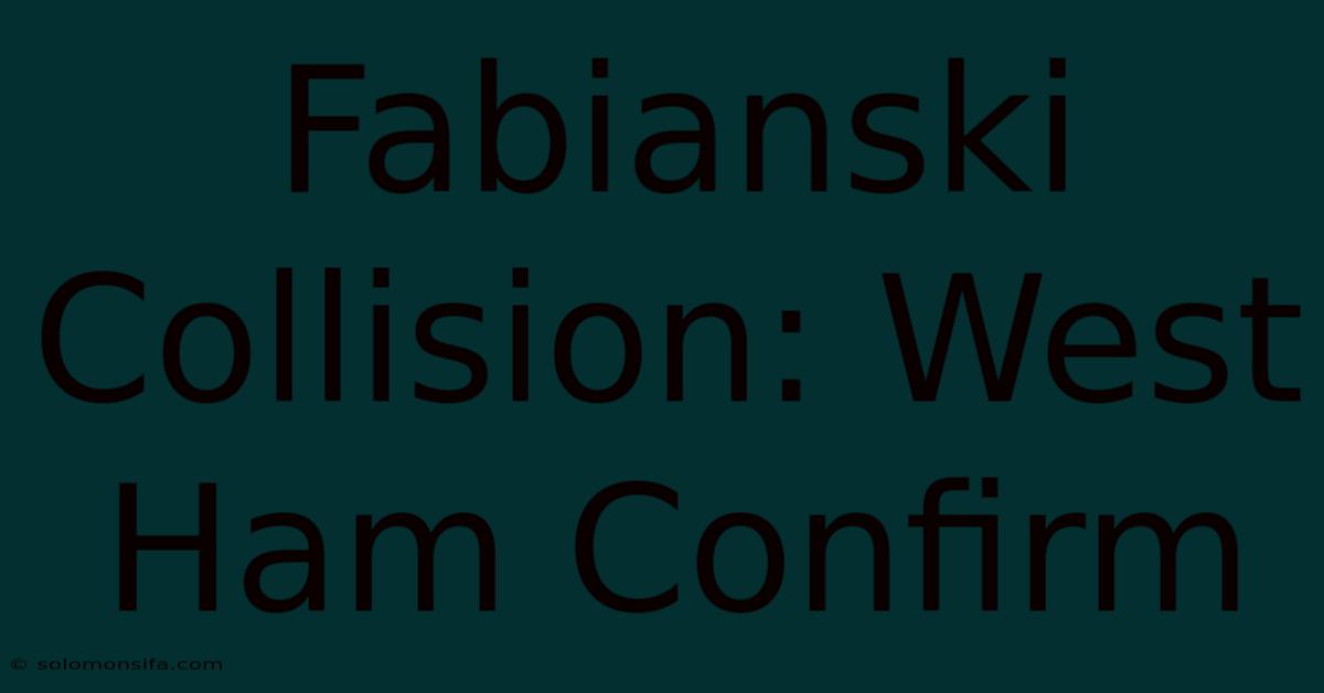 Fabianski Collision: West Ham Confirm