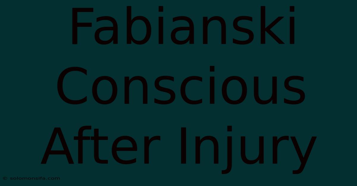 Fabianski Conscious After Injury