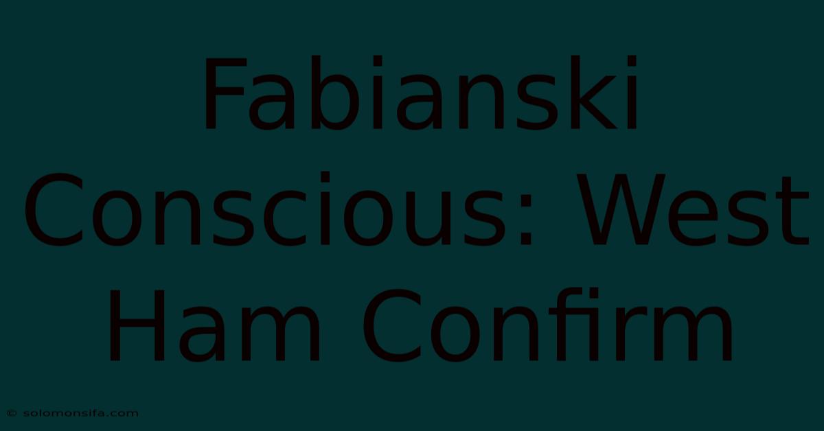 Fabianski Conscious: West Ham Confirm