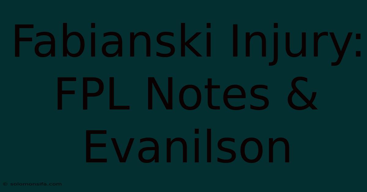 Fabianski Injury: FPL Notes & Evanilson