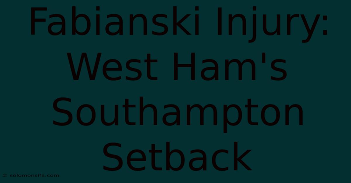 Fabianski Injury: West Ham's Southampton Setback