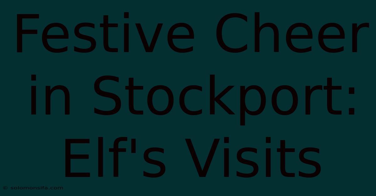 Festive Cheer In Stockport: Elf's Visits