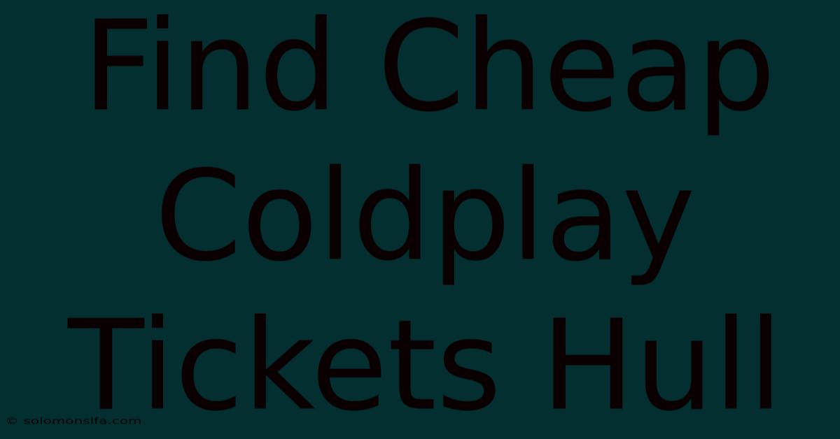 Find Cheap Coldplay Tickets Hull