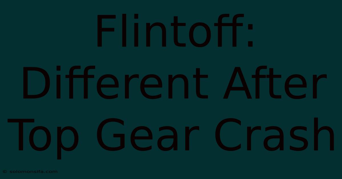 Flintoff: Different After Top Gear Crash