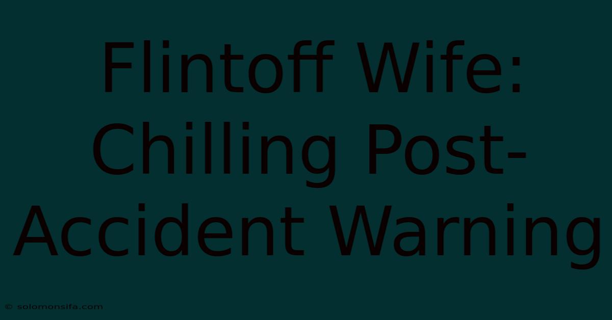 Flintoff Wife: Chilling Post-Accident Warning