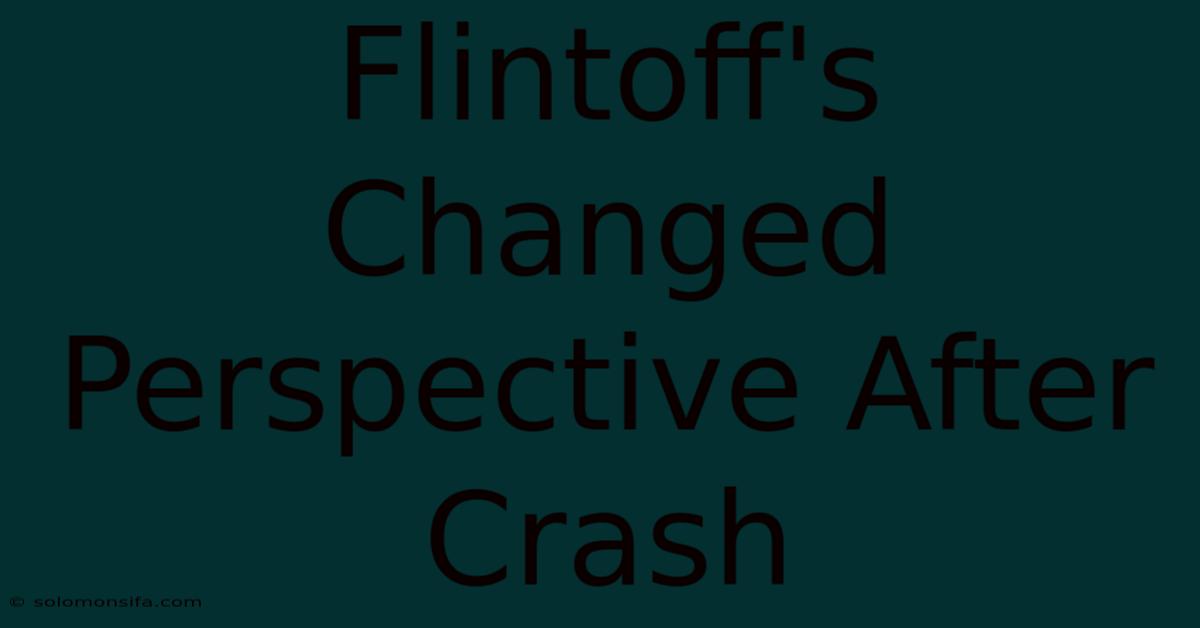 Flintoff's Changed Perspective After Crash