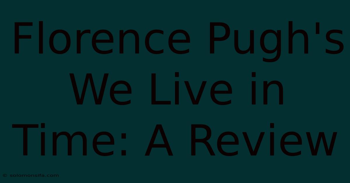 Florence Pugh's We Live In Time: A Review