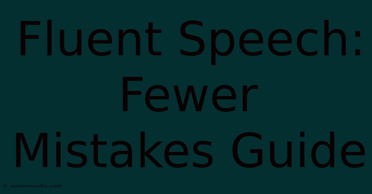 Fluent Speech: Fewer Mistakes Guide