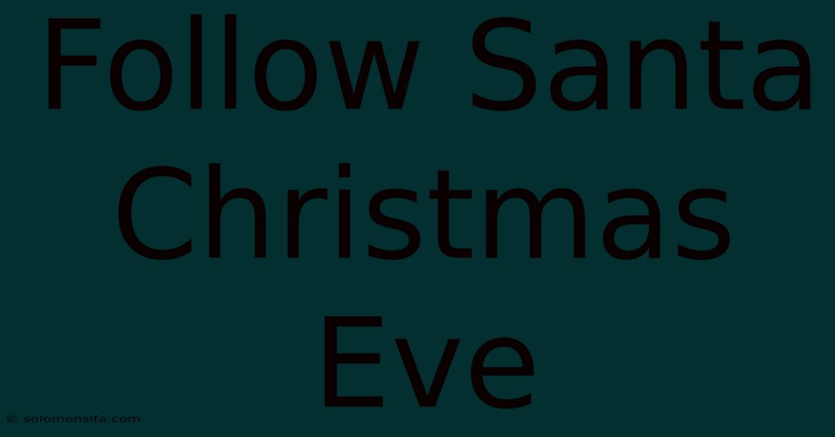 Follow Santa Christmas Eve