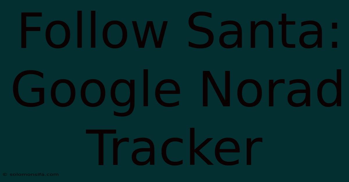 Follow Santa: Google Norad Tracker