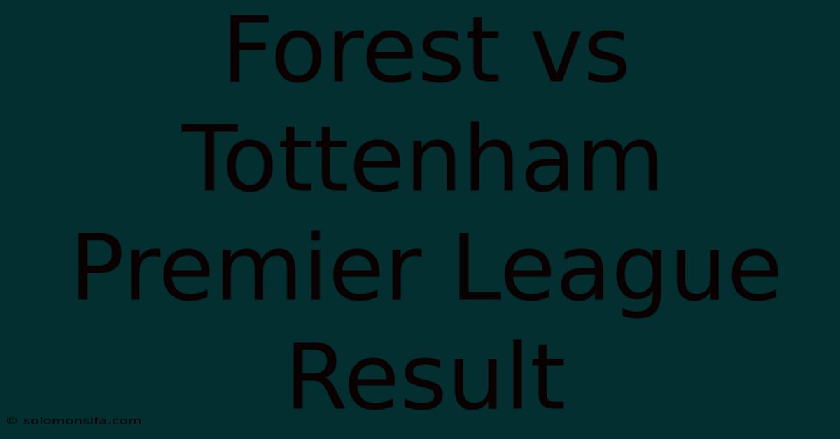 Forest Vs Tottenham Premier League Result