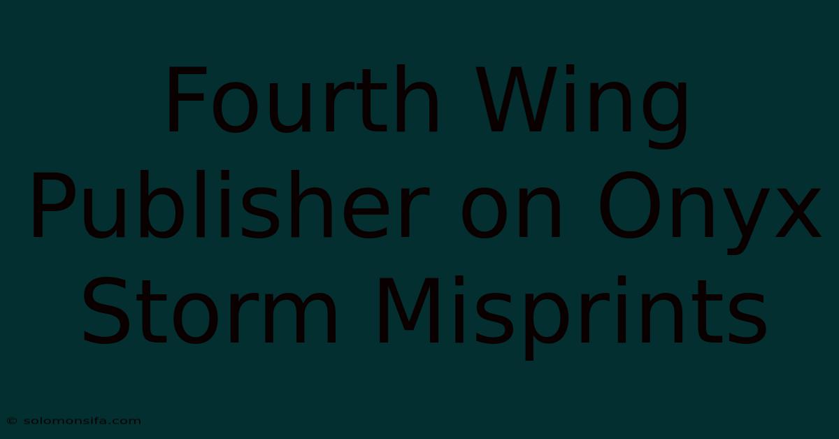 Fourth Wing Publisher On Onyx Storm Misprints