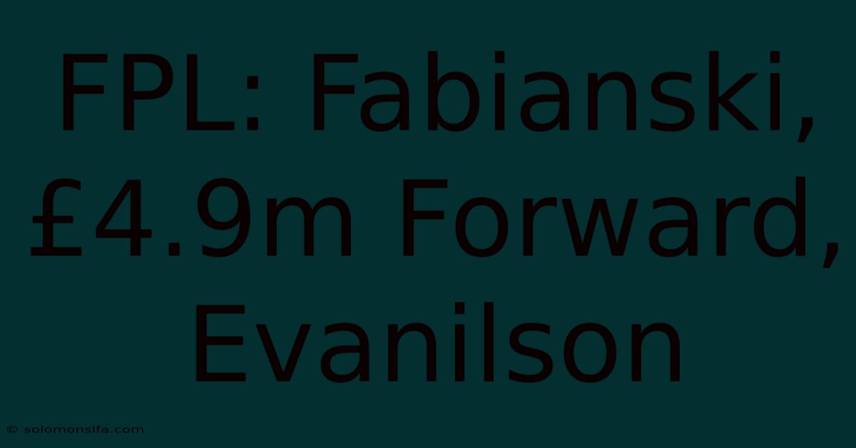 FPL: Fabianski, £4.9m Forward, Evanilson