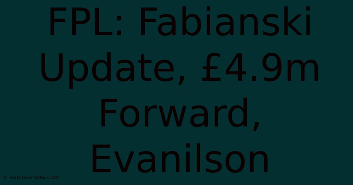 FPL: Fabianski Update, £4.9m Forward, Evanilson