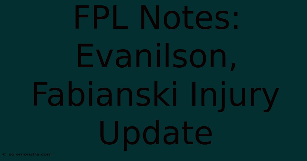 FPL Notes: Evanilson, Fabianski Injury Update