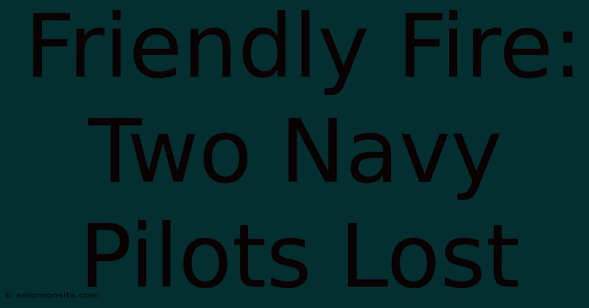 Friendly Fire: Two Navy Pilots Lost